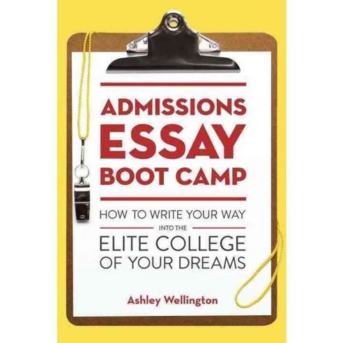 Admissions Essay Boot Camp: How to Write Your Way into the Elite College of Your Dreams, Ten Speed Pr