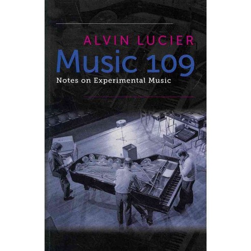 Music 109: Notes on Experimental Music, Wesleyan Univ Pr