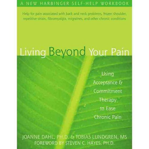 Living Beyond Your Pain: Using Acceptance and Commitment Therapy to Ease Chronic Pain, New Harbinger Pubns Inc