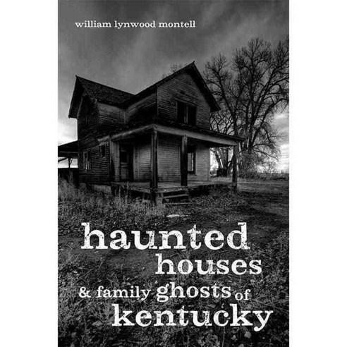 Haunted Houses and Family Ghosts of Kentucky, Univ Pr of Kentucky