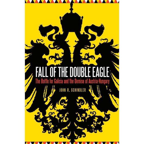 Fall of the Double Eagle: The Battle for Galicia and the Demise of Austria-Hungary, Potomac Books Inc
