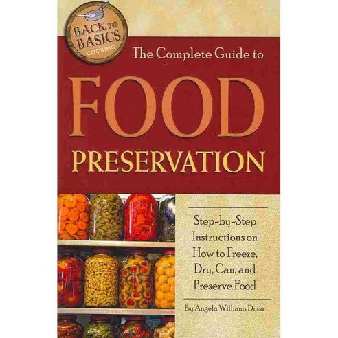 The Complete Guide to Food Preservation: Step-by-Step Instructions on How to Freeze Dry Can and Preserve Food, Atlantic Pub Co
