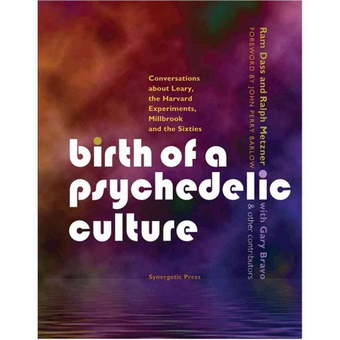 Birth of a Psychedelic Culture: Conversations About Leary the Harvard Experiments Millbrook and the Sixties, Synergetic Pr