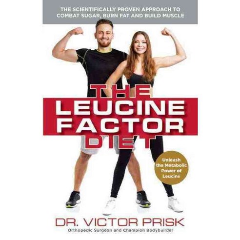 The Leucine Factor Diet: The Scientifically-Proven Approach to Combat Sugar Burn Fat and Build Muscle, Ulysses Pr