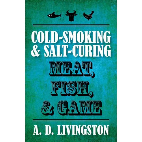 Cold-Smoking & Salt-Curing Meat Fish & Game, Lyons Pr