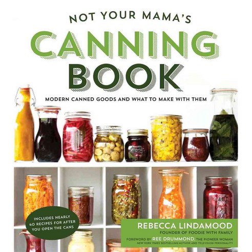 Not Your Mama''s Canning Book: Modern Canned Goods and What to Make With Them, Page Street Pub Co