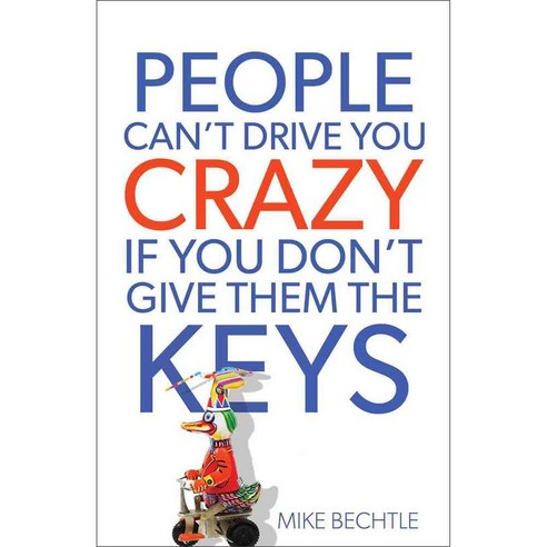 People Can''t Drive You Crazy If You Don''t Give Them the Keys, Fleming H Revell Co