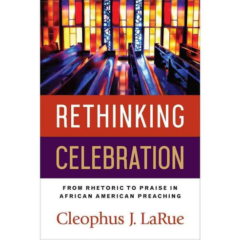Rethinking Celebration: From Rhetoric to Praise in African American Preaching, Westminster John Knox Pr