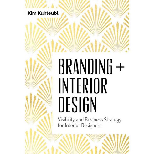Branding + Interior Design: Visibility and Business Strategy for Interior Designers, Schiffer Pub Ltd