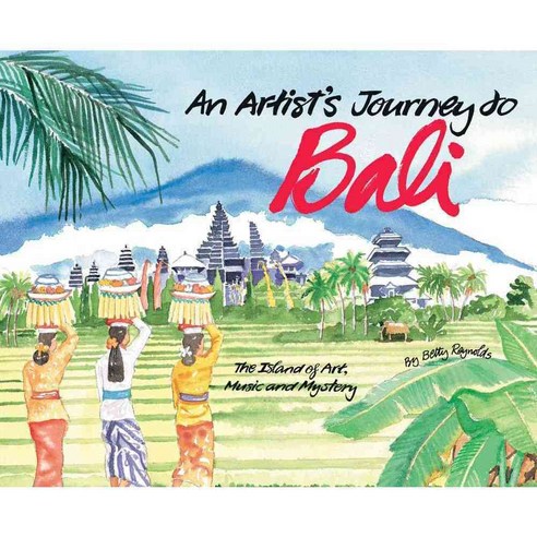 An Artist''s Journey to Bali: The Island of Art Music and Mystery, Tuttle Pub