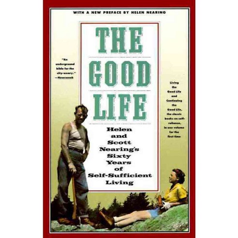 The Good Life: Helen and Scott Nearing''s Sixty Years of Self-Sufficient Living, Schocken Books
