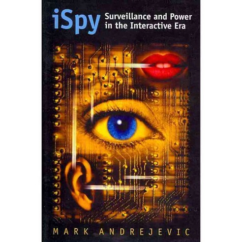 iSpy: Surveillance and Power in the Interactive Era, Univ Pr of Kansas