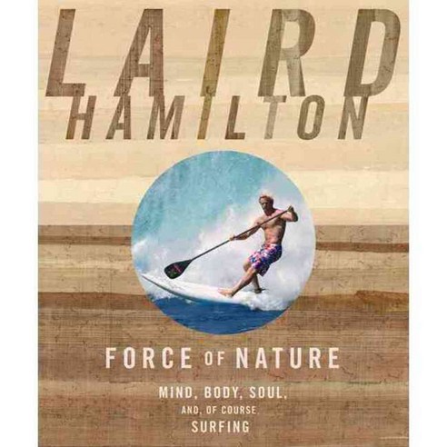 Force of Nature: Mind Body Soul and of Course Surfing, Rodale Pr