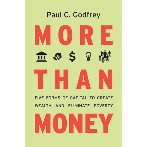 More Than Money: Five Forms of Capital to Create Wealth and Eliminate Poverty, Stanford Business Books