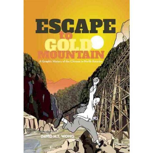 Escape to Gold Mountain: A Graphic History of the Chinese in North America, Arsenal Pulp Pr Ltd