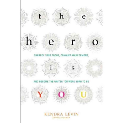 The Hero Is You: Sharpen Your Focus Conquer Your Demons and Become the Writer You Were Born to Be, Conari Pr