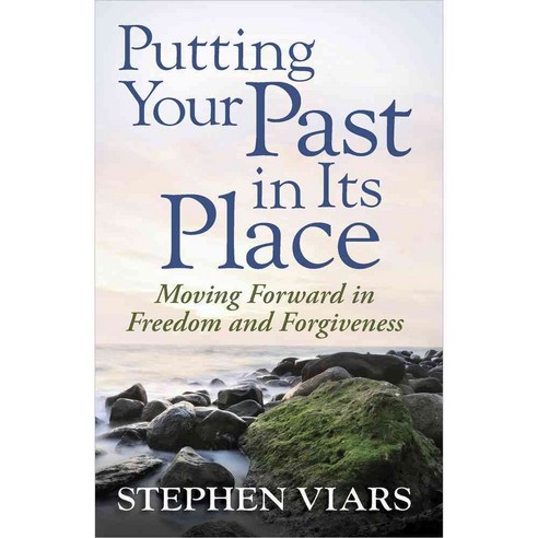 Putting Your Past in Its Place: Moving Forward in Freedom and Forgiveness, Harvest House Pub