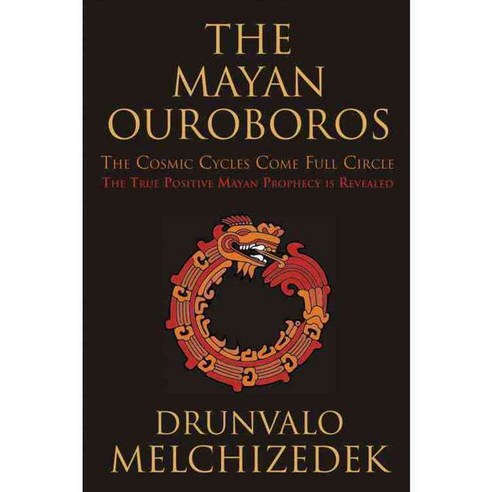 The Mayan Ouroboros: The Cosmic Cycles Come Full Circle: The True Positive Mayan Prophecy Is Revealed, Red Wheel/Weiser