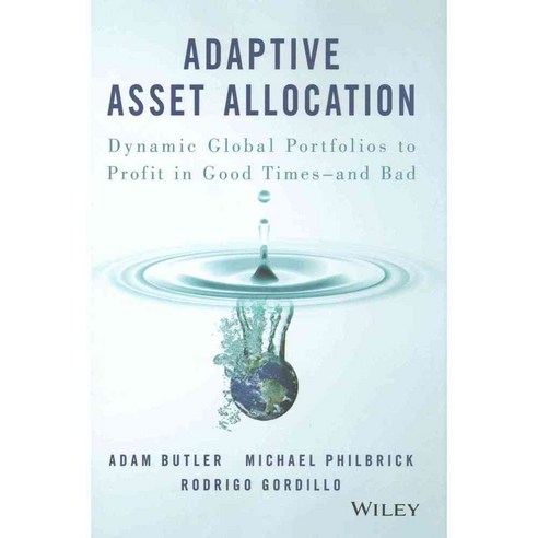 Adaptive Asset Allocation: Dynamic Global Portfolios to Profit in Good Times - and Bad, John Wiley & Sons Inc