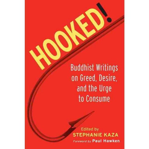 Hooked!: Buddhist Writings On Greed Desire And The Urge To Consume, Shambhala Pubns