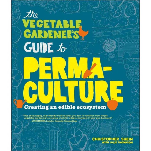 The Vegetable Gardener''s Guide to Perma-Culture: Creating an edible Ecosystem, Timber Pr