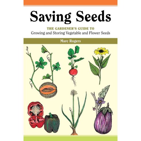 Saving Seeds: The Gardener''s Guide to Growing and Storing Vegetable and Flower Seeds, Storey Books