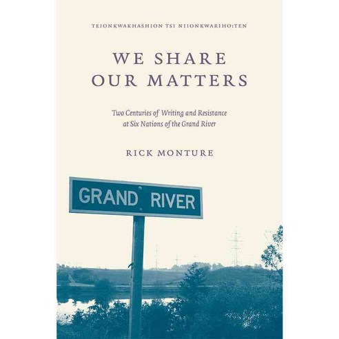 We Share Our Matters: Two Centuries of Writing and Resistance at Six Nations of the Grand River, Univ of Manitoba Pr
