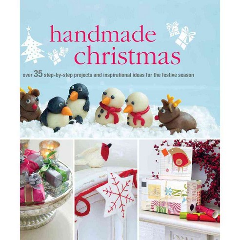Handmade Christmas: Over 35 Step-by-Step Projects and Inspirational Ideas for the Festive Season, Cico Books