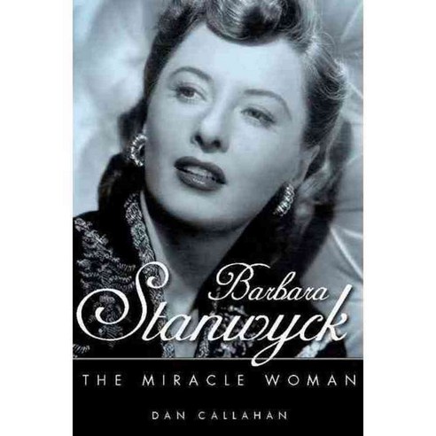 Barbara Stanwyck: The Miracle Woman, Univ Pr of Mississippi