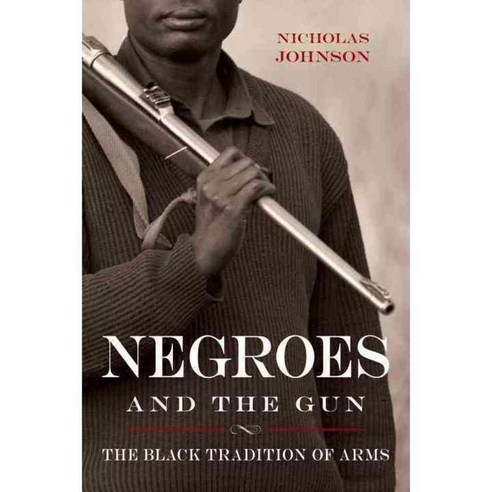Negroes and the Gun: The Black Tradition of Arms, Prometheus Books