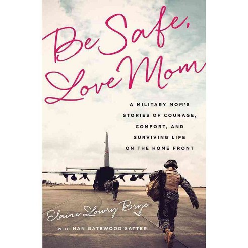 Be Safe Love Mom: A Military Mom''s Stories of Courage Comfort and Surviving Life on the Home Front, Public Affairs