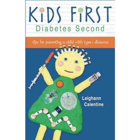 Kids First--Diabetes Second: Tips for Parenting a Child With Type 1 Diabetes, Spry Pub