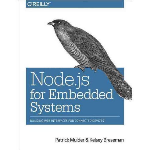 Node.js for Embedded Systems: Using Web Technologies to Build Connected Devices, Oreilly & Associates Inc