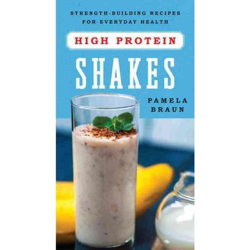 High-Protein Shakes: Strength-Building Recipes for Everyday Health, Countryman Pr