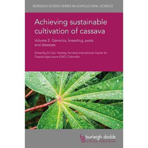 Achieving Sustainable Cultivation of Cassava: Genetics Breeding Pests and Diseases, Burleigh Dodds Science Pub