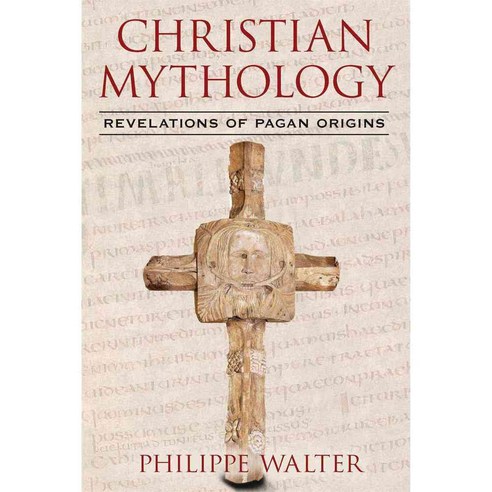 Christian Mythology: Revelations of Pagan Origins, Inner Traditions
