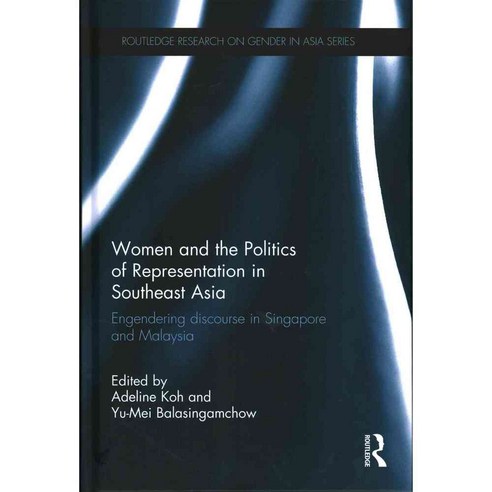 Women and the Politics of Representation in Southeast Asia: Engendering Discourse in Singapore and Malaysia, Routledge