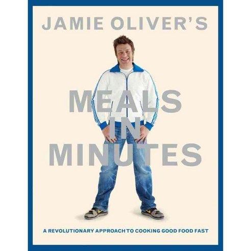 Jamie Oliver''s Meals in Minutes: A Revolutionary Approach to Cooking Good Food Fast, Hachette Books