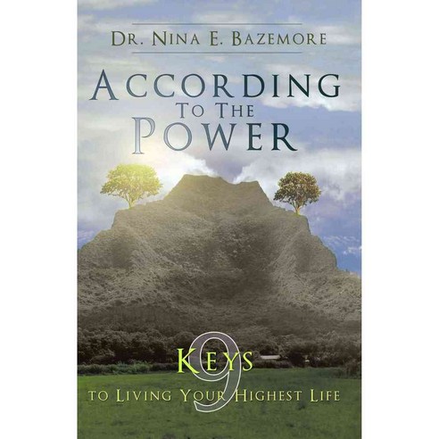 According to the Power: Nine Keys to Living Your Highest Life, Trafford on Demand Pub