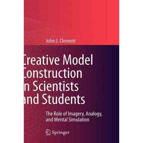 Creative Model Construction in Scientists and Students: The Role of Imagery Analogy and Mental Simulation, Springer Verlag