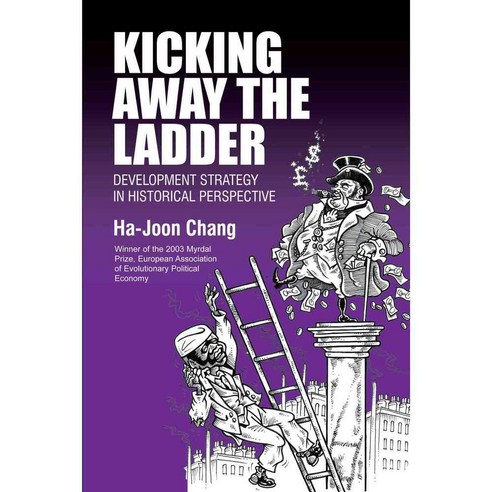 Kicking Away the Ladder: Development Strategy in Historical Perspective, Anthem Pr