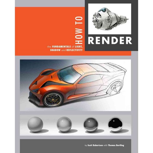 How to Render: The Fundamentals of Light Shadow and Reflectivity, Design Studio Pr