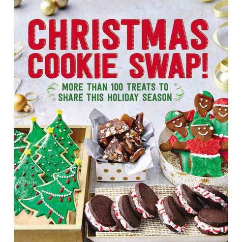 Christmas Cookie Swap!: More Than 100 Treats to Share This Holiday Season, Oxmoor House
