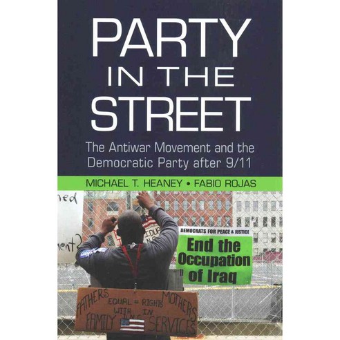 Party in the Street: The Antiwar Movement and the Democratic Party After 9/11, Cambridge Univ Pr