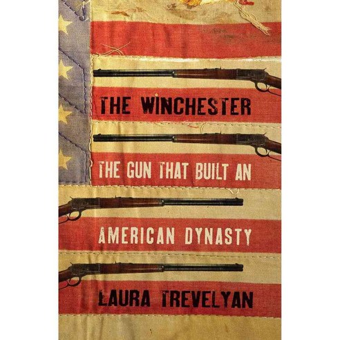 The Winchester: The Gun That Built an American Dynasty, Yale Univ Pr