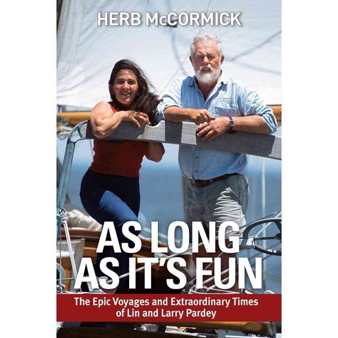 As Long As It''s Fun: The Epic Voyages and Extraordinary Times of Lin and Larry Pardey, Pardey Books