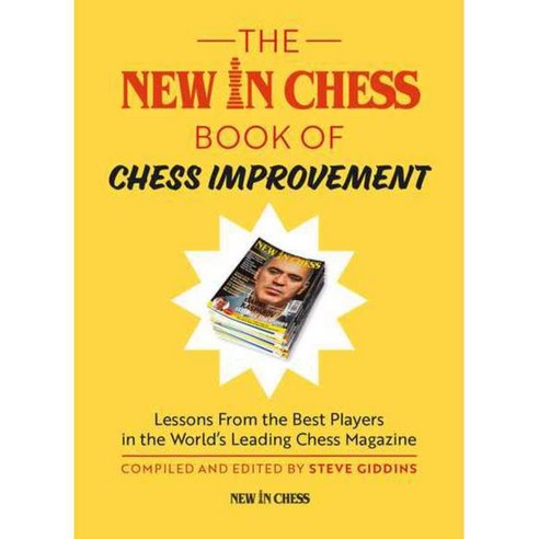 The New in Chess Book of Chess Improvement: Lessons from the Best Players in the World''s Leading Chess Magazine