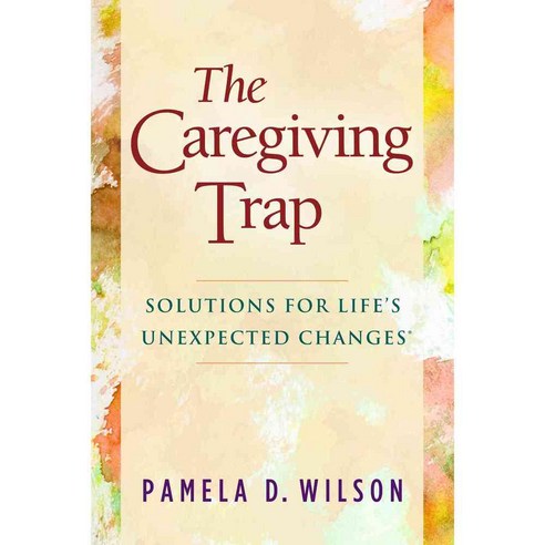 The Caregiving Trap: Solutions for Life''s Unexpected Changes, Morgan James Pub