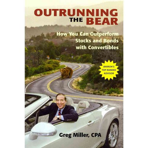 Outrunning the Bear: How You Can Outperform Stocks and Bonds With Convertibles, Lightning Source Inc