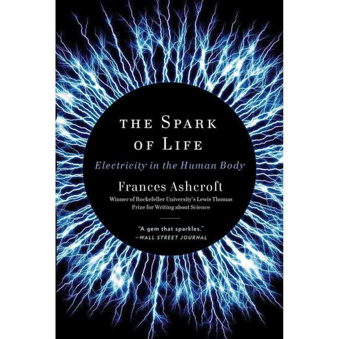The Spark of Life: Electricity in the Human Body, W W Norton & Co Inc